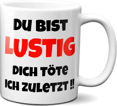 Produktbild von Du bist lustig, Dich töte ich zuletzt - Kaffeetasse Tasse mit Spruch Büro Geschenk Kollegen Kollegin