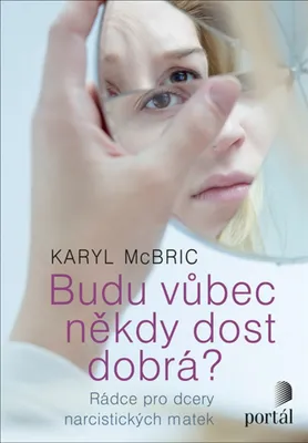 Image de Budu vůbec někdy dost dobrá? - Rádce pro dcery narcistických matek (McBride Karyl)