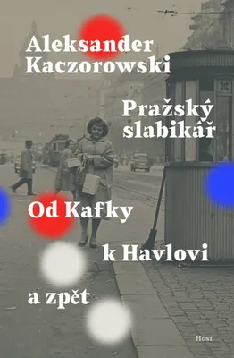 Zdjęcie produktu dla Pražský slabikář - Od Kafky k Havlovi a zpět (Kaczorowski Aleksander)