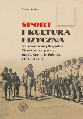 Image de Sport i kultura fizyczna w Samodzielnej Brygadzie Strzelców Karpackich oraz 2 Korpusie Polskim (1940–1946) - Książka