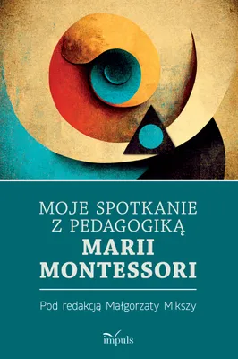 Obrázek produktu pro Moje spotkanie z pedagogiką Marii Montessori - Małgorzata Miksza