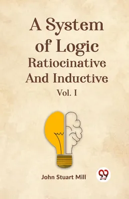 Produktbild von A System Of Logic Ratiocinative And Inductive Vol. I