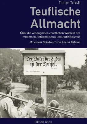Obrázek produktu pro Teuflische Allmacht. Über die verleugneten christlichen Wurzeln des modernen Antisemitismus und Antizionismus.