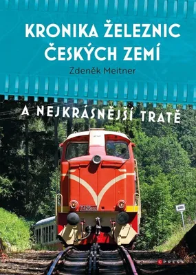 Image de Kronika železnic českých zemí : a nejkrásnější tratě | Zdeněk Meitner