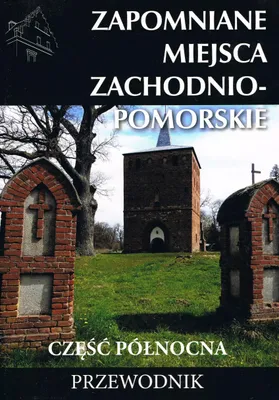 Image de Zapomniane miejsca Zachodniompomorskie, część północna