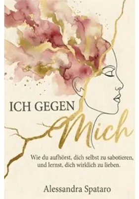Produktbild von Ich gegen mich - Wie du aufhörst, dich selbst zu sabotieren, und lernst, dich selbst wirklich zu lieben