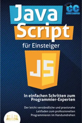 Obrázek produktu pro JavaScript für Einsteiger - In einfachen Schritten zum Programmier-Experten: Der leicht verständliche und praxisnahe Leitfaden zum professionellen Programmieren im Handumdrehen