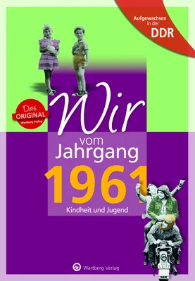 Produktbild von Aufgewachsen in der DDR - Wir vom Jahrgang 1961 - Kindheit und Jugend