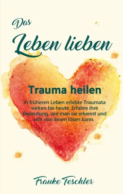 Produktbild von Das Leben lieben - Trauma heilen