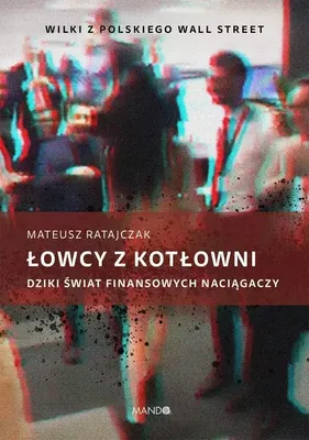 Produktbild von ISBN Łowcy z kotłowni. Dziki świat finansowych naciągaczy, Religia, Polski, Broszurowa okładka, 208 stron(y)