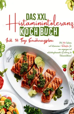 Produktbild von Das XXL Histaminintoleranz Kochbuch - Mit 150 leckeren und histaminarmen Rezepten für eine ausgewogene und entzündungshemmende Ernährung bei Histaminintoleranz!