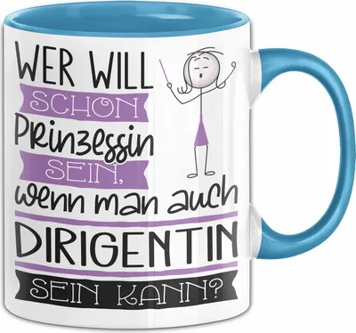 Produktbild von Dirigentin Tasse Geschenk Spruch Wer Will Schon Prinzessin Sein Wenn Man Auch Dirigentin Sein Kann (Blau)