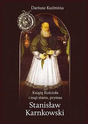 Obrázok produktu pre Cirkevný knieža a štátnik, primás Stanisław Karnkowski