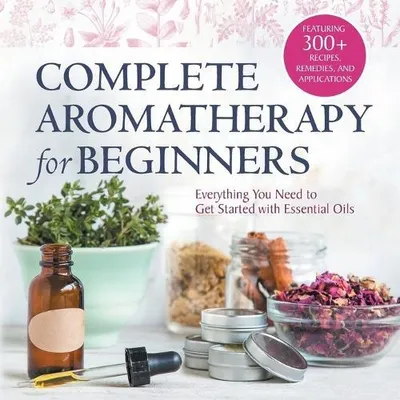 Zdjęcie produktu dla Complete Aromatherapy for Beginners
