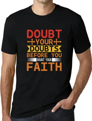 Produktbild von Herren Grafik T-Shirt Zweifeln Sie vor dem Glauben - christlich religiös – Doubt Your Doubts Before Faith - Christian Religious – Öko-Verantwortlich