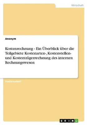 Immagine prodotto di Kostenrechnung - Ein Überblick über die Teilgebiete Kostenarten-, Kostenstellen- und Kostenträgerrechnung des internen Rechnungswesen