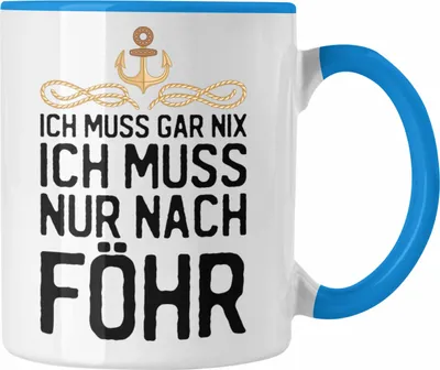 Produktbild von Trendation - Insel Föhr Geschenk Tasse Geschenkiee Ich Muss Gar Nix Ich Muss Nur Nach Föhr Kaffeetasse (Blau)