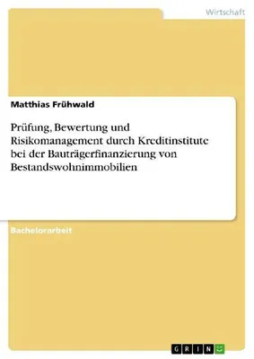 Produktbild von Prüfung, Bewertung und Risikomanagement durch Kreditinstitute bei der Bauträgerfinanzierung von Bestandswohnimmobilien