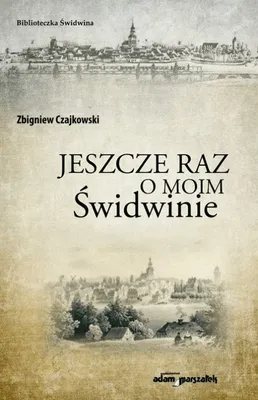 Zdjęcie produktu dla Jeszcze raz o moim Świdwinie - Zbigniew Czajkowski (Literatur, populärwissenschaftlich auf Polnisch)