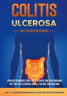 Produktbild von Colitis ulcerosa - Das Selbsthilfebuch: Von der Diagnose über die Therapie und den Umgang mit Colitis ulcerosa im Alltag bis zur Heilung - inkl. 7-Tage-Ernährungsplan und den besten Übungen
