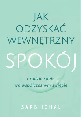 Produktbild von Jak odzyskać wewnętrzny spokój i radzić sobie w trudnych chwilach - Sarb Johal