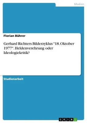 Produktbild von Gerhard Richters Bilderzyklus "18. Oktober 1977". Heldenverehrung oder Ideologiekritik?