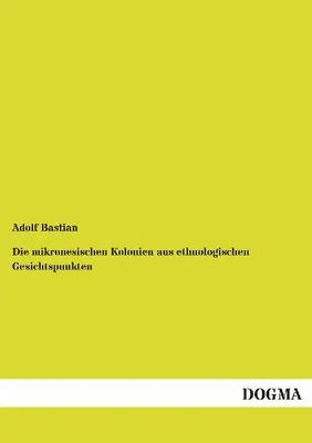 Produktbild von Die mikronesischen Kolonien aus ethnologischen Gesichtspunkten