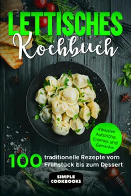 Obrázok produktu pre Lettisches Kochbuch: 100 traditionelle Rezepte vom Frühstück bis zum Dessert - Inklusive Aufstriche, Cremes und Getränke