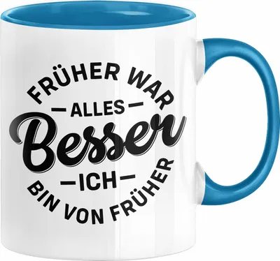 Produktbild von Lustiger Spruch Geschenk Tasse Früher War Alles Besser Ich Bin Von Früher Geschenkidee Männer Kollegen (Blau)