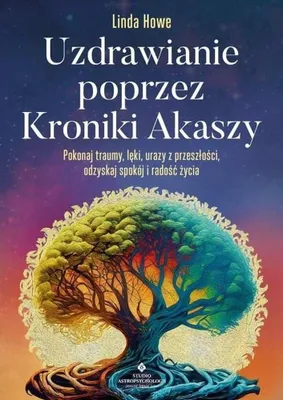 Immagine prodotto di Uzdrawianie poprzez Kroniki Akaszy. Pokonaj traumy, lęki, urazy z przeszłości, odzyskaj spokój i radość życia