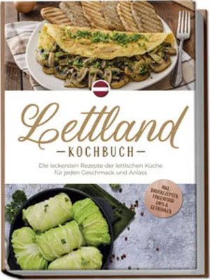 Image de Lettland Kochbuch: Die leckersten Rezepte der lettischen Küche für jeden Geschmack und Anlass - inkl. Brotrezepten, Fingerfood, Dips & Getränken