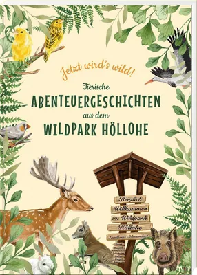 Produktbild von Jetzt wird's wild - tierische Abenteuergeschichten aus dem Wildpark Höllohe