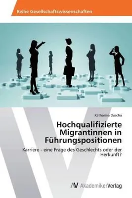 Produktbild von Hochqualifizierte Migrantinnen in Führungspositionen