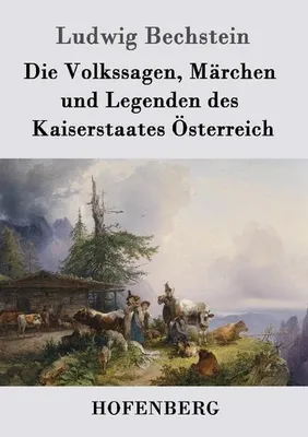 Obrázok produktu pre Die Volkssagen, Märchen und Legenden des Kaiserstaates Österreich