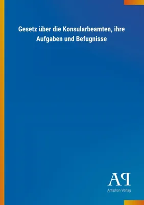 Produktbild von Gesetz über die Konsularbeamten, ihre Aufgaben und Befugnisse
