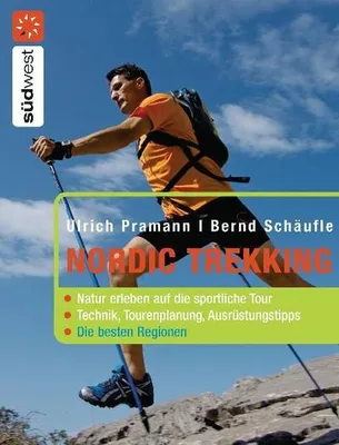 Produktbild von Nordic Trekking: Natur erleben auf die sportliche Tour - - Die besten Regionen: Natur erleben auf die sportliche Tour - Die besten Regionen - Technik, Tourenplanung, Ausrüstung