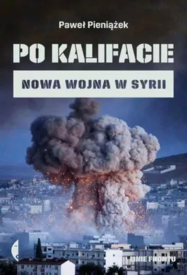 Immagine prodotto di Po kalifacie nowa wojna w Syrii - książka reportaż Pawła Pieniążka