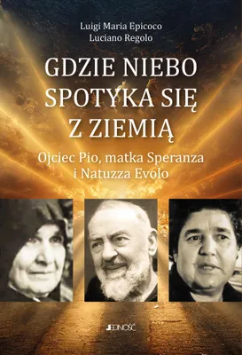 Obrázok produktu pre Kde sa stretáva nebo so zemou. Otec Pio, matka Speranza a Natuzza Evolo