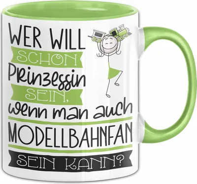 Produktbild von Modellbahnfan Tasse Geschenk Spruch Wer Will Schon Prinzessin Sein Wenn Man Auch Modellbahnfan Sein Kann (Grün)