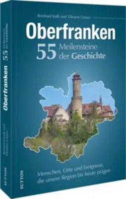 Image de Oberfranken. 55 Meilensteine der Geschichte
