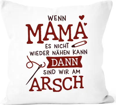 Produktbild von Kissen-Bezug Wenn Mama es nicht wieder nähen kann sind wir am Arsch Geschenk zum Muttertag Dekokissen Moonworks® weiß unisize