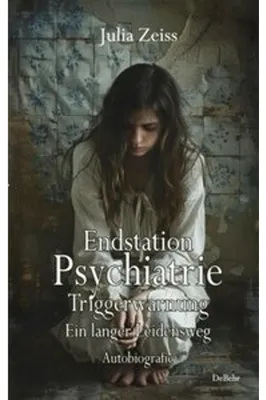 Obrázok produktu pre Endstation Psychiatrie - Triggerwarnung - Ein langer Leidensweg - Autobiografie
