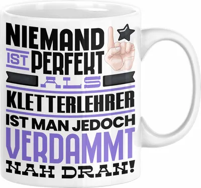 Produktbild von Kletterlehrer Geschenk Tasse Lustige Geschenkidee für Kletterlehrer Geburtstag Kaffee-Becher Niemand Ist Perfekt Aber Als Kletterlehrer Ist Man Nah Dran (Weiß)
