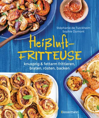 Produktbild von Heißluftfritteuse - knusprig & fettarm frittieren, braten, rösten, backen - neue Rezepte für den Airfryer für Fleisch, Fisch, Gemüse, Obst und Kuchen