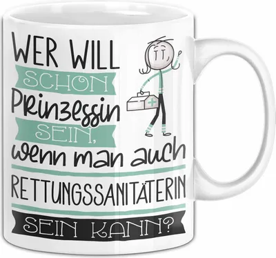 Produktbild von Rettungssanitäterin Tasse Geschenk Spruch Wer Will Schon Prinzessin Sein Wenn Man Auch Rettungssanitäterin Sein Kann (Weiß)