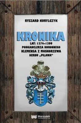 Image de ISBN Kronika lat 1374-1399 podkanclerza koronnego Klemensa z Moskorzewa herbu „Pilawa”, Polski, Twarda okładka, 334 stron(y)