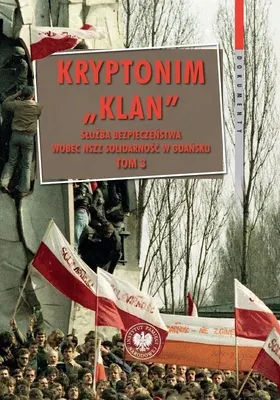 Immagine prodotto di Kryptonim Klan. Służba Bezpieczeństwa wobec NSZZ Solidarność w Gdańsku. Tom 3