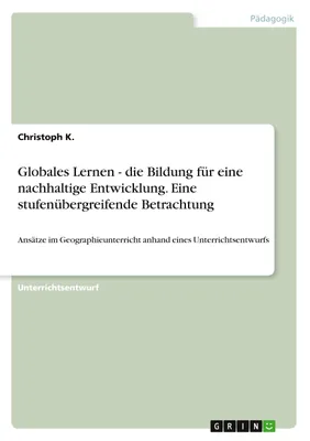 Obrázok produktu pre Globales Lernen - die Bildung für eine nachhaltige Entwicklung. Eine stufenübergreifende Betrachtung