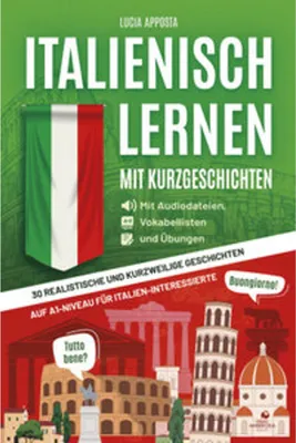 Produktbild von Italienisch lernen mit Kurzgeschichten: 30 realistische und kurzweilige Geschichten auf A1-Niveau für Italien-Interessierte auf Italienisch und Deutsc