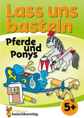 Produktbild von Lass uns basteln - Bastelbuch ab 5 Jahre - Pferde und Ponys